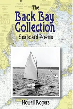 Book cover of The Back Bay Collection: Seaboard Poems by Howell Rogers. The background features a nautical map, overlaid with a black-and-white photograph of a sailboat on the water. The title is written in large blue and black text above the image.